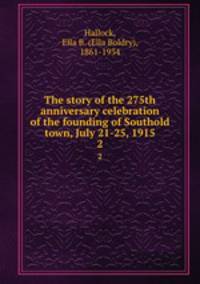 The story of the 275th anniversary celebration of the founding of Southold town, July 21-25, 1915. 2