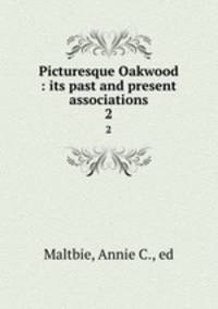 Picturesque Oakwood : its past and present associations. 2