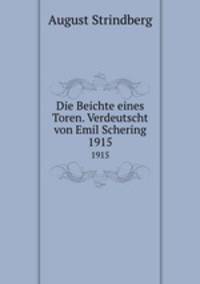 Die Beichte eines Toren. Verdeutscht von Emil Schering. 1915