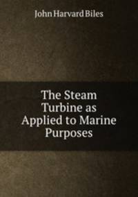 The Steam Turbine as Applied to Marine Purposes