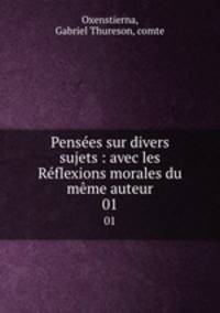 Penses sur divers sujets : avec les Rflexions morales du mme auteur. 01