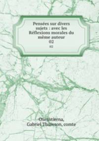Penses sur divers sujets : avec les Rflexions morales du mme auteur. 02