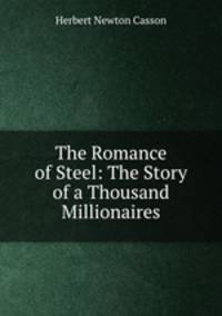 The Romance of Steel: The Story of a Thousand Millionaires