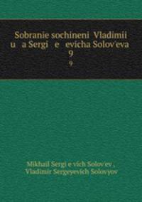 Sobranie sochineni Vladimii u a Sergi e evicha Soloveva .. 9