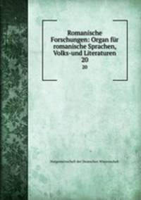 Romanische Forschungen: Organ fr romanische Sprachen, Volks-und Literaturen. 20