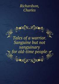 Tales of a warrior. Sanguine but not sanguinary for old-time people