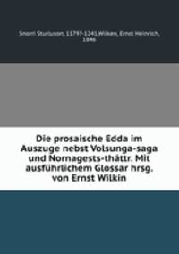 Die prosaische Edda im Auszuge nebst Volsunga-saga und Nornagests-thttr. Mit ausfhrlichem Glossar herausgegeben. Theil 1: Text.