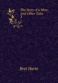 The Story of a Mine: And Other Tales. 3