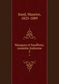 Masques et bouffons; comdie italienne. 2