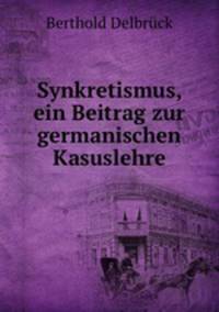 Synkretismus, ein Beitrag zur germanischen Kasuslehre