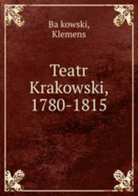 Teatr Krakowski, 1780-1815