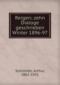 Reigen; zehn Dialoge geschrieben Winter 1896-97
