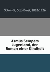 Asmus Sempers Jugenland, der Roman einer Kindheit