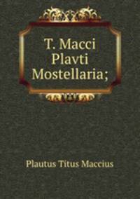 T. Macci Plavti Mostellaria;