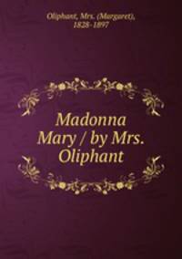Madonna Mary / by Mrs. Oliphant