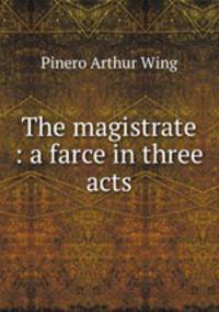 The magistrate : a farce in three acts