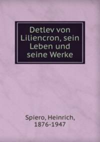 Detlev von Liliencron, sein Leben und seine Werke