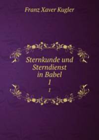 Sternkunde und Sterndienst in Babel. 1