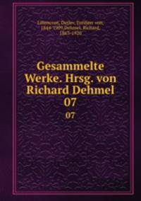 Gesammelte Werke. Hrsg. von Richard Dehmel. 07