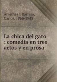 La chica del gato : comedia en tres actos y en prosa