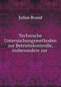 Technische Untersuchungsmethoden zur Betriebskontrolle, insbesondere zur .