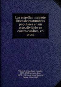 Las estrellas : sainete lirico de costumbres populares en un acto, dividido en cuatro cuadros, en prosa