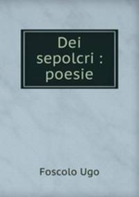 Dei sepolcri : poesie
