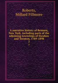 A narrative history of Remsen, New York, including parts of the adjoining townships of Steuben and Trenton, 1789-1898. 2