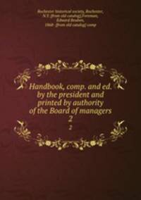 Handbook, comp. and ed. by the president and printed by authority of the Board of managers. 2