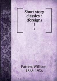 Short story classics : (foreign). 1