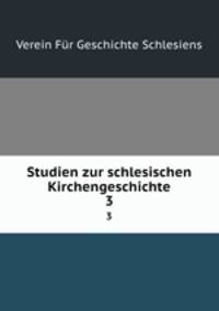 Studien zur schlesischen Kirchengeschichte. 3