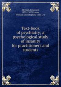 Text-book of psychiatry; a psychological study of insanity for practitioners and students