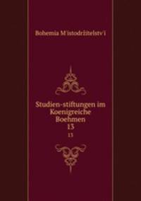 Studien-stiftungen im Koenigreiche Boehmen. 13