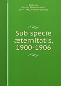 Sub specie ternitatis, 1900-1906