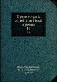 Opere volgari; corrette su i testi a penna. 16