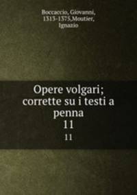 Opere volgari; corrette su i testi a penna. 11