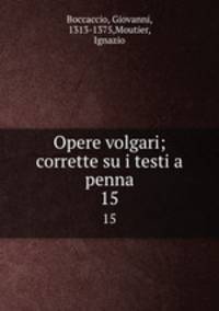 Opere volgari; corrette su i testi a penna. 15