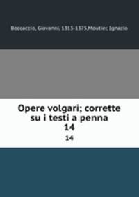 Opere volgari; corrette su i testi a penna. 14