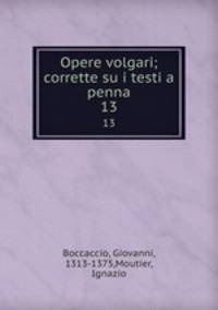 Opere volgari; corrette su i testi a penna. 13