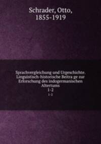 Sprachvergleichung und Urgeschichte. Linguistisch-historische Beitrage zur Erforschung des indogermanischen Altertums. 1-2