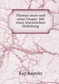 Thomas more und seine Utopie: Mit einer historischen Einleitung