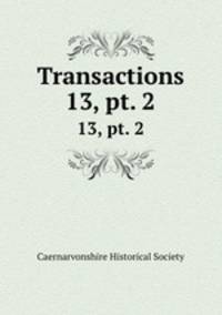 Transactions. 13, pt. 2