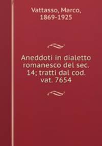 Aneddoti in dialetto romanesco del sec. 14; tratti dal cod. vat. 7654