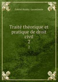 Trait thorique et pratique de droit civil. 2