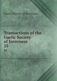 Transactions of the Gaelic Society of Inverness. 25