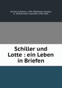 Schiller und Lotte : ein Leben in Briefen
