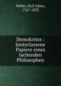 Demokritos : hinterlassene Papiere eines lachenden Philosophen