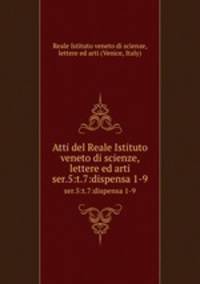 Atti del Reale Istituto veneto di scienze, lettere ed arti. ser.5:t.7:dispensa 1-9