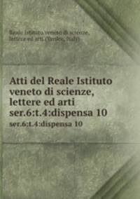 Atti del Reale Istituto veneto di scienze, lettere ed arti. ser.6:t.4:dispensa 10