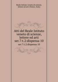 Atti del Reale Istituto veneto di scienze, lettere ed arti. ser.7:t.2:dispensa 10